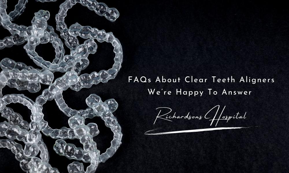 FAQs about Clear Teeth Aligners